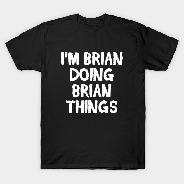 I m Brian doing Brian things T-Shirt by hoopoe